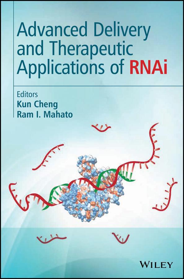 Advanced Delivery and Therapeutic Applications of RNAi by Kun Cheng, Ram I. Mahato