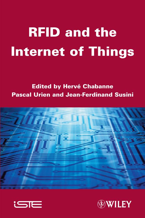 RFID and the Internet of Things by Harvé Chabanne, Jean-Ferdinand Susini, Pascal Urien