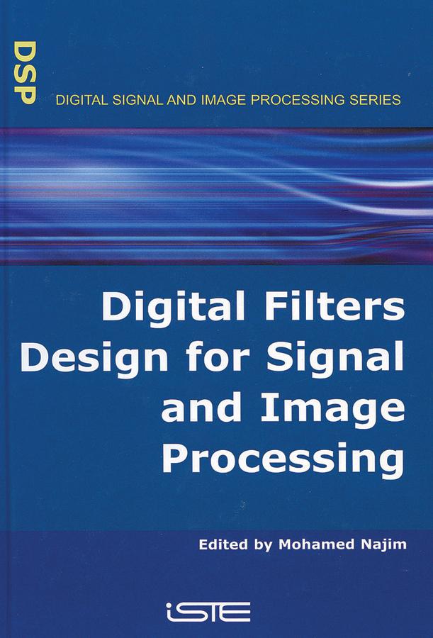 Digital Filters Design for Signal and Image Processing by Mohamed Najim