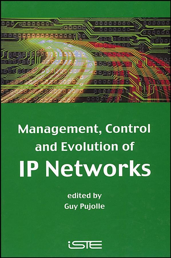 Management, Control and Evolution of IP Networks by Guy Pujolle