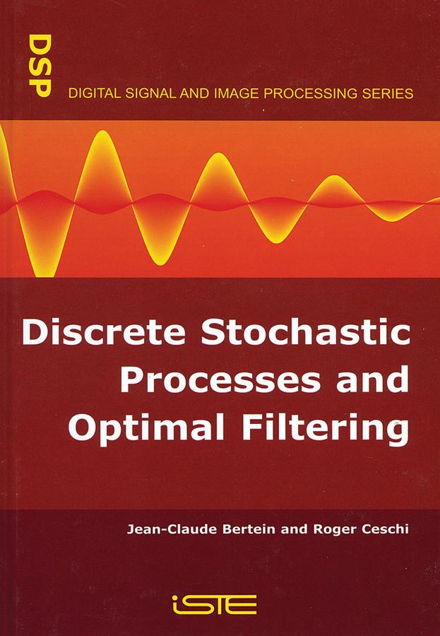 Discrete Stochastic Processes and Optimal Filtering by Jean-Claude Bertein, Roger Ceschi