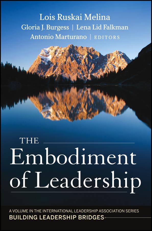 The Embodiment of Leadership by Antonio Marturano, Gloria J. Burgess, Lena Lid-Falkman, Lois Ruskai Melina
