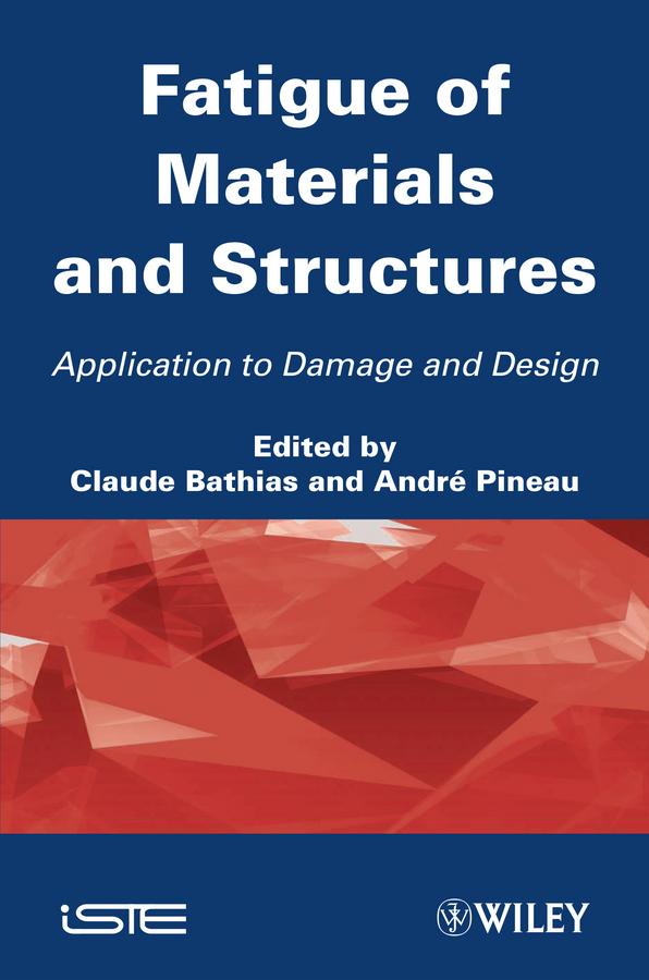 Fatigue of Materials and Structures by André Pineau, Claude Bathias