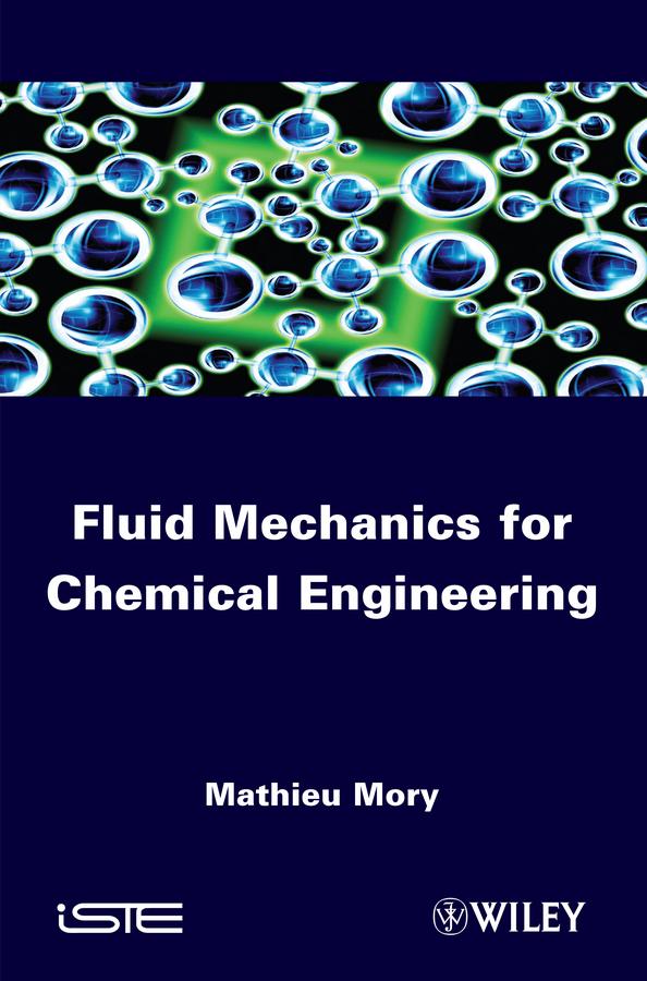 Fluid Mechanics for Chemical Engineering by Mathieu Mory