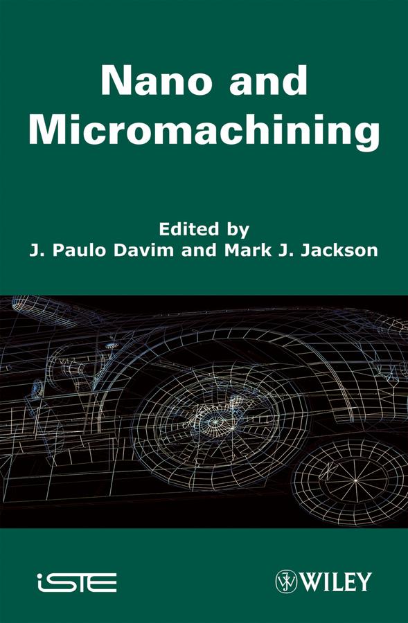 Nano and Micromachining by J. Paulo Davim, Mark J. Jackson