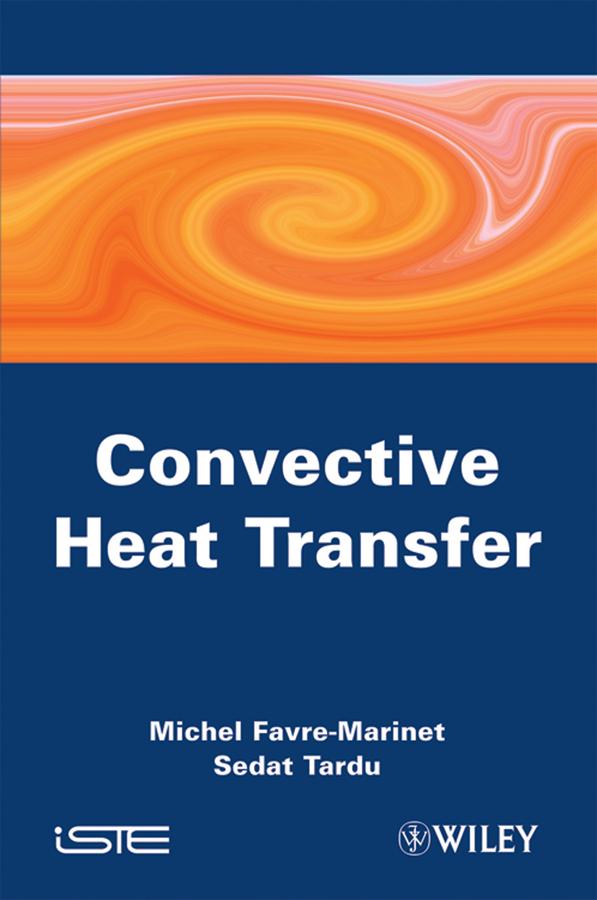 Convective Heat Transfer by Michel Favre-Marinet, Sedat Tardu
