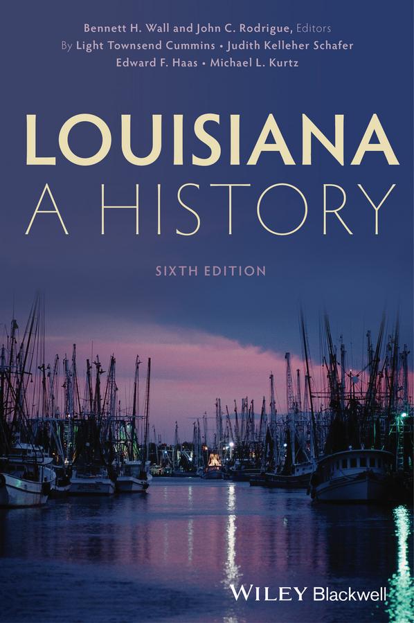 Louisiana by Bennett H. Wall, Edward F. Haas, John C. Rodrigue, Judith Kelleher Schafer, Light Townsend Cummins, Michael L. Kurtz