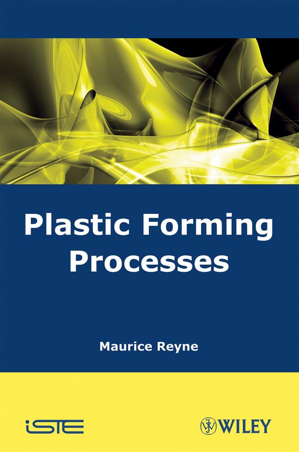 Plastic Forming Processes by Maurice Reyne