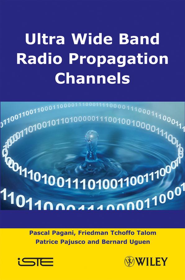 Ultra-Wideband Radio Propagation Channels by Bernard Uguen, Friedman Tchoffo Talom, Pascal Pagani, Patrice Pajusco