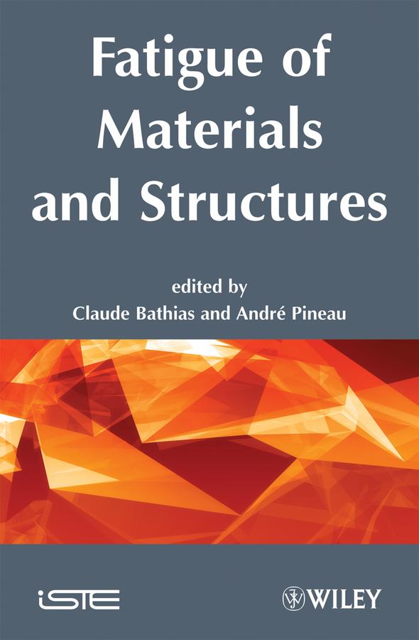 Fatigue of Materials and Structures by André Pineau, Claude Bathias