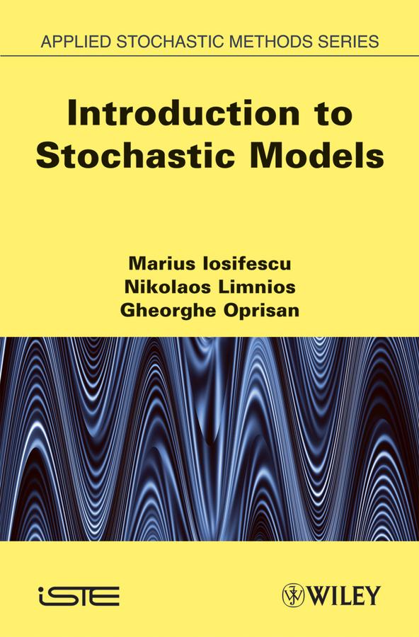 Introduction to Stochastic Models by Gheorghe Oprisan, Marius Iosifescu, Nikolaos Limnios
