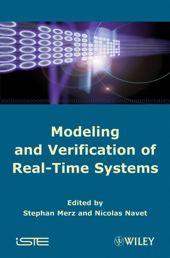 Modeling and Verification of Real-time Systems by Nicolas Navet, Stephan Merz