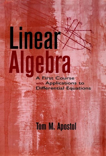 Linear Algebra by Tom M. Apostol