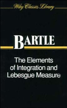 The Elements of Integration and Lebesgue Measure by Robert G. Bartle