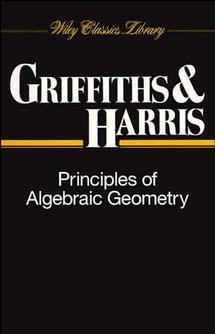 Principles of Algebraic Geometry by Joseph Harris, Phillip Griffiths