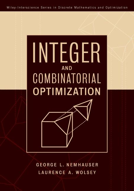 Integer and Combinatorial Optimization by George L. Nemhauser, Laurence A. Wolsey