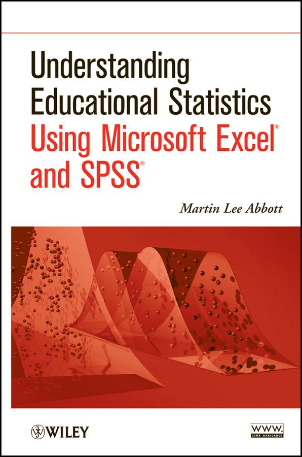 Understanding Educational Statistics Using Microsoft Excel and SPSS by Martin Lee Abbott