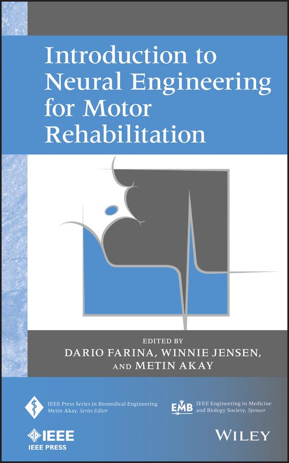 Introduction to Neural Engineering for Motor Rehabilitation by Dario Farina, Metin Akay, Winnie Jensen