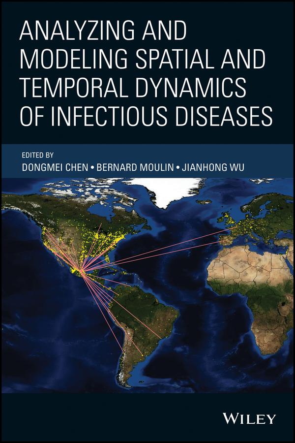 Analyzing and Modeling Spatial and Temporal Dynamics of Infectious Diseases by Bernard Moulin, Dongmei Chen, Jianhong Wu