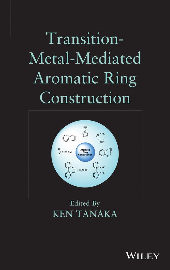 Transition-Metal-Mediated Aromatic Ring Construction by Ken Tanaka