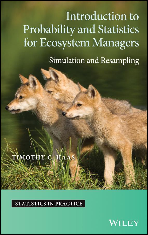 Introduction to Probability and Statistics for Ecosystem Managers by Timothy C. Haas