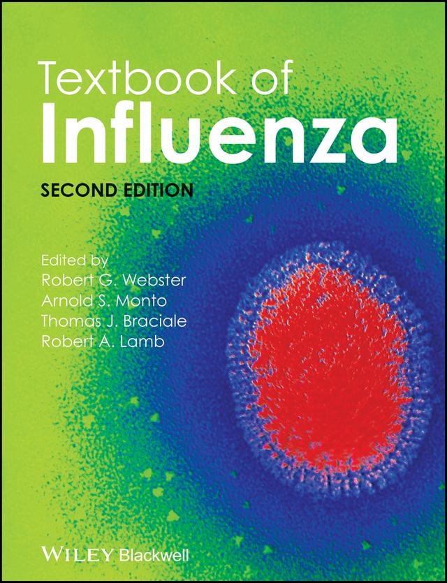 Textbook of Influenza by Arnold S. Monto, Robert A. Lamb, Robert G. Webster, Thomas J. Braciale