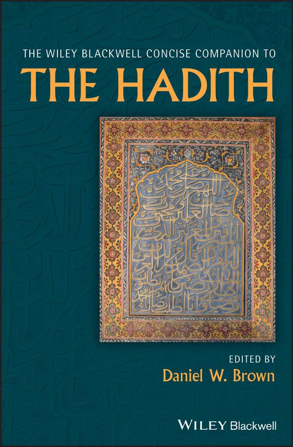 The Wiley Blackwell Concise Companion to The Hadith by Daniel W. Brown