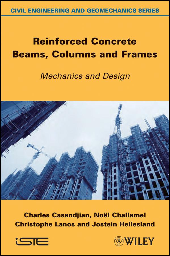Reinforced Concrete Beams, Columns and Frames by Charles Casandjian, Christophe Lanos, Jostein Hellesland, Noël Challamel