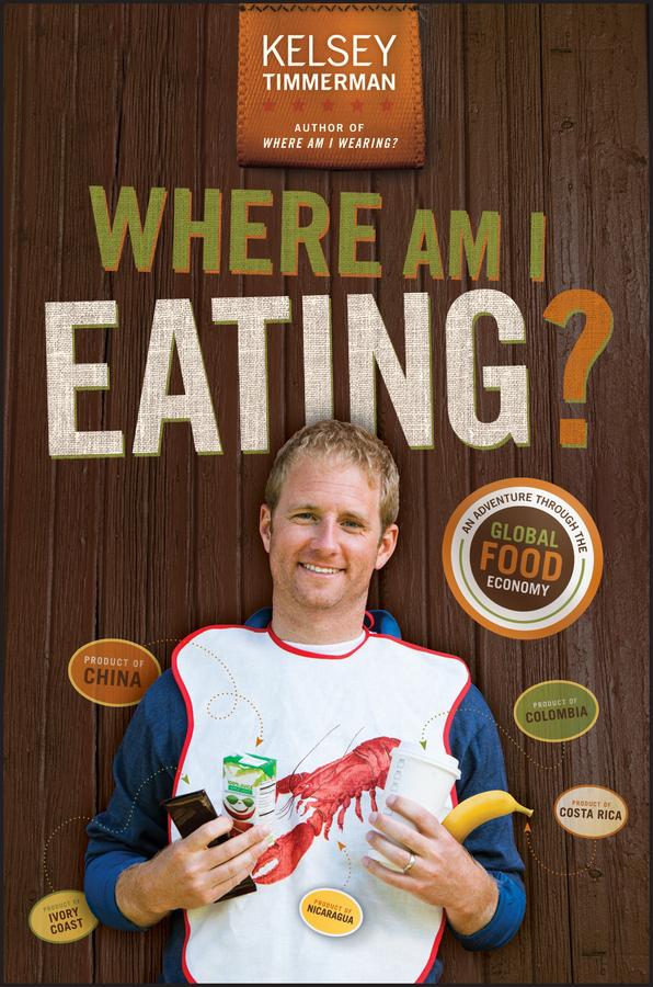 Where Am I Eating? An Adventure Through the Global Food Economy by Kelsey Timmerman