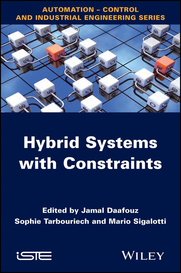 Hybrid Systems with Constraints by Jamal Daafouz, Mario Sigalotti, Sophie Tarbouriech
