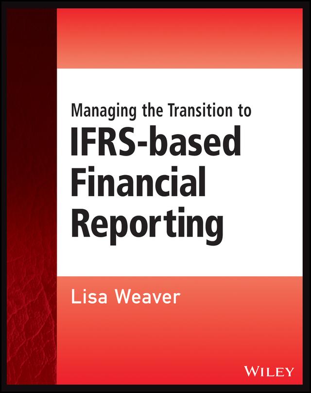 Managing the Transition to IFRS-Based Financial Reporting by Lisa Weaver