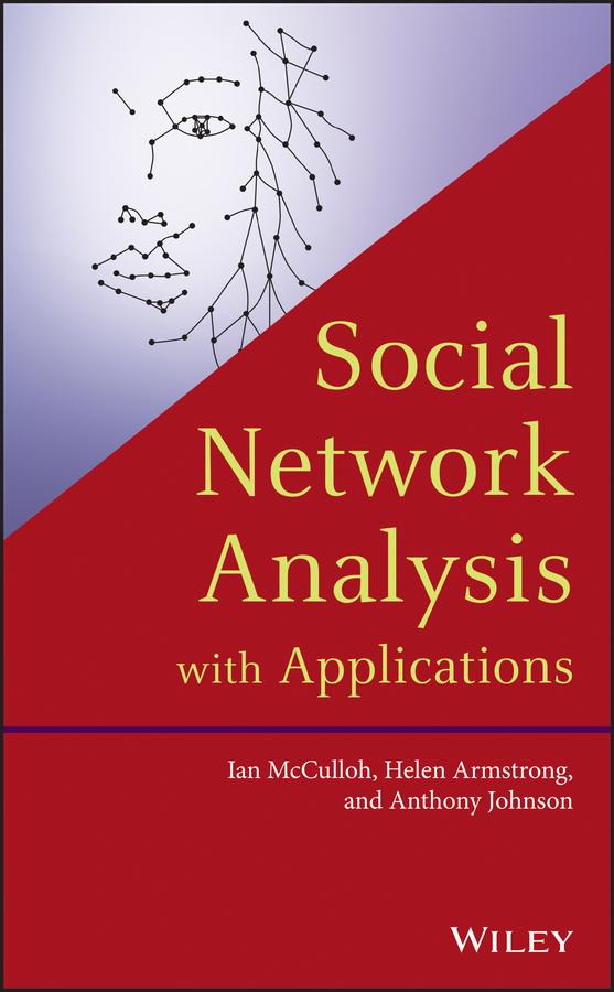 Social Network Analysis with Applications by Anthony Johnson, Helen Armstrong, Ian McCulloh