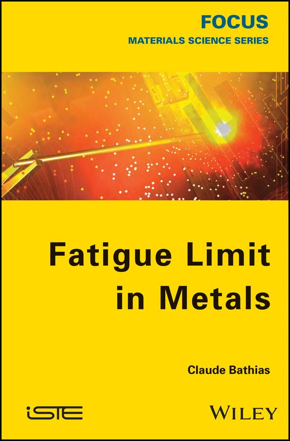 Fatigue Limit in Metals by Claude Bathias