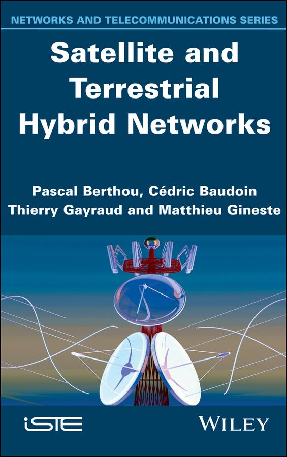 Satellite and Terrestrial Hybrid Networks by Cédric Baudoin, Matthieu Gineste, Pascal Berthou, Thierry Gayraud