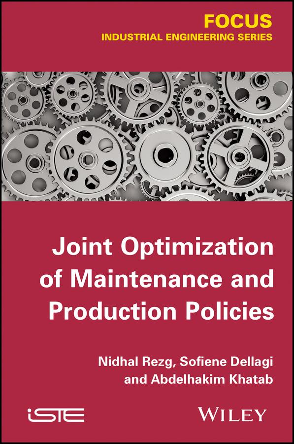 Joint Optimization of Maintenance and Production Policies by Abdelhakim Khatad, Nidhal Rezg, Sofien Dellagi