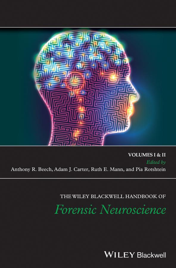The Wiley Blackwell Handbook of Forensic Neuroscience by Adam J. Carter, Anthony R. Beech, Pia Rotshtein, Ruth E. Mann