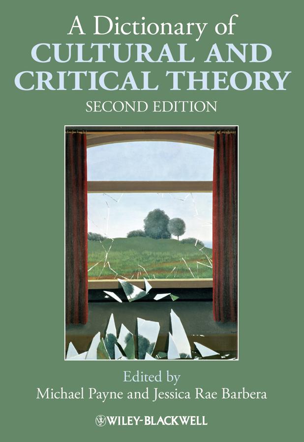 A Dictionary of Cultural and Critical Theory by Jessica Rae Barbera, Michael Payne
