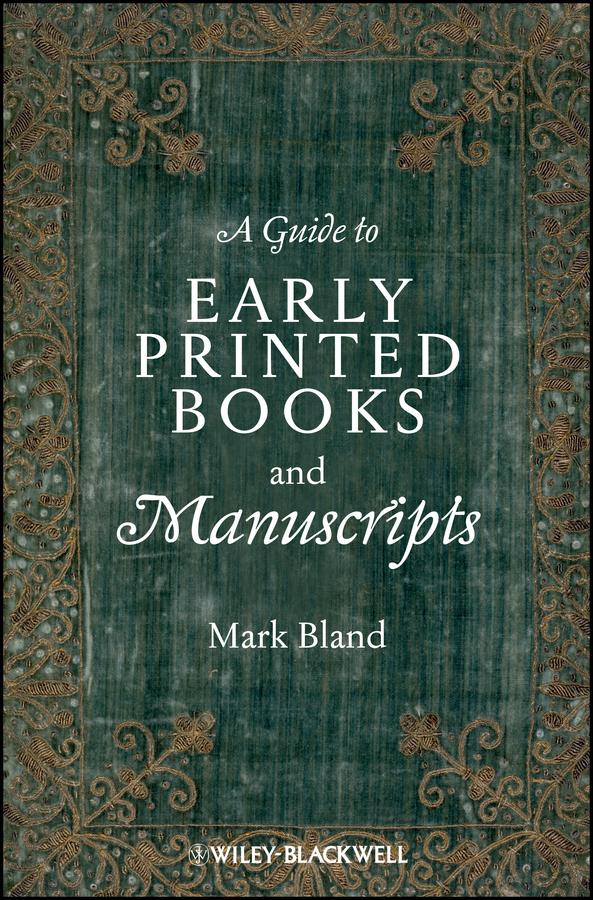 A Guide to Early Printed Books and Manuscripts by Mark Bland