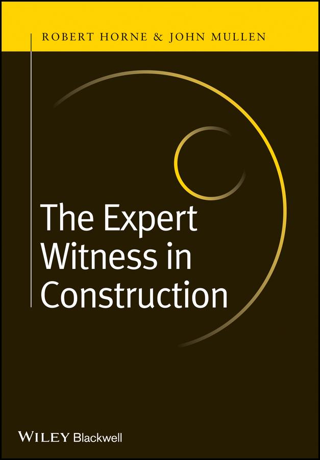The Expert Witness in Construction by John Mullen, Robert Horne