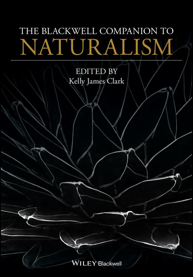 The Blackwell Companion to Naturalism by Kelly James Clark