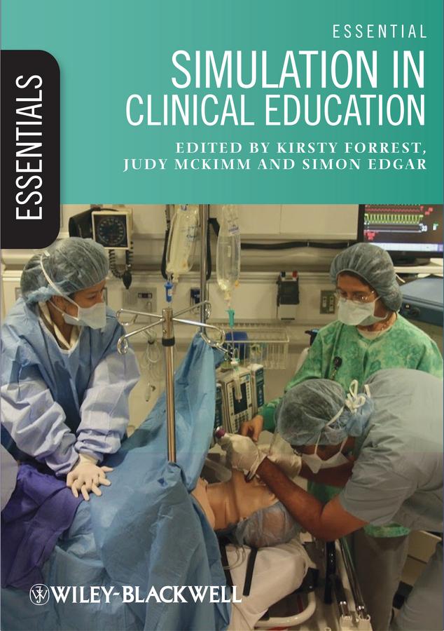 Essential Simulation in Clinical Education by Judy McKimm, Kirsty Forrest, Simon Edgar