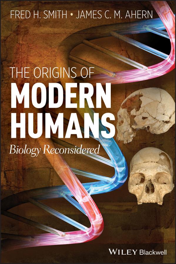 The Origins of Modern Humans by Fred H. Smith, James C. Ahern