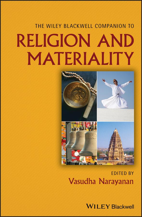 The Wiley Blackwell Companion to Religion and Materiality by Vasudha Narayanan