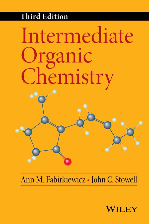 Intermediate Organic Chemistry by Ann M. Fabirkiewicz, John C. Stowell