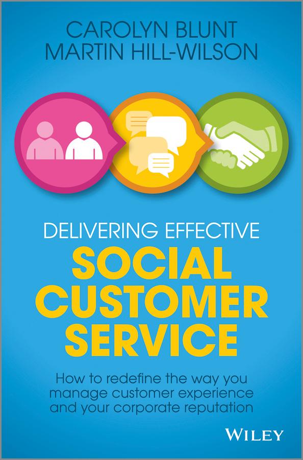 Delivering Effective Social Customer Service by Carolyn Blunt, Martin Hill-Wilson