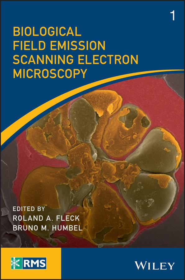 Biological Field Emission Scanning Electron Microscopy by Bruno M. Humbel, Roland A. Fleck