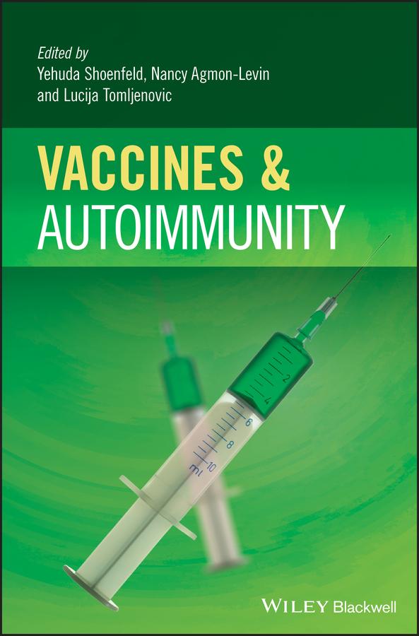 Vaccines and Autoimmunity by Lucija Tomljenovic, Nancy Agmon-Levin, Nicola Luigi Bragazzi
