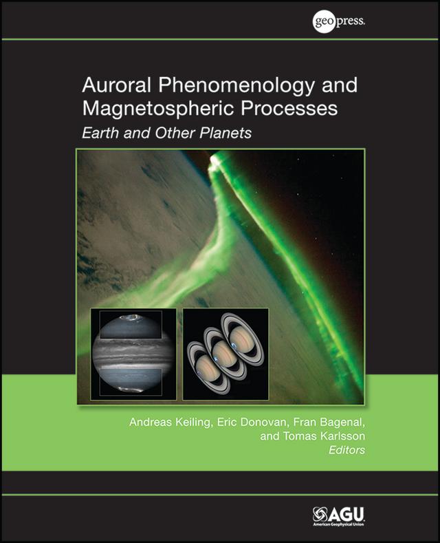 Auroral Phenomenology and Magnetospheric Processes by Andreas Keiling, Eric Donovan, Fran Bagenal, Tomas Karlsson