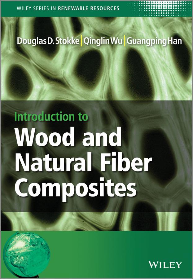 Introduction to Wood and Natural Fiber Composites by Christian V. Stevens, Douglas D. Stokke, Guangping Han, Qinglin Wu