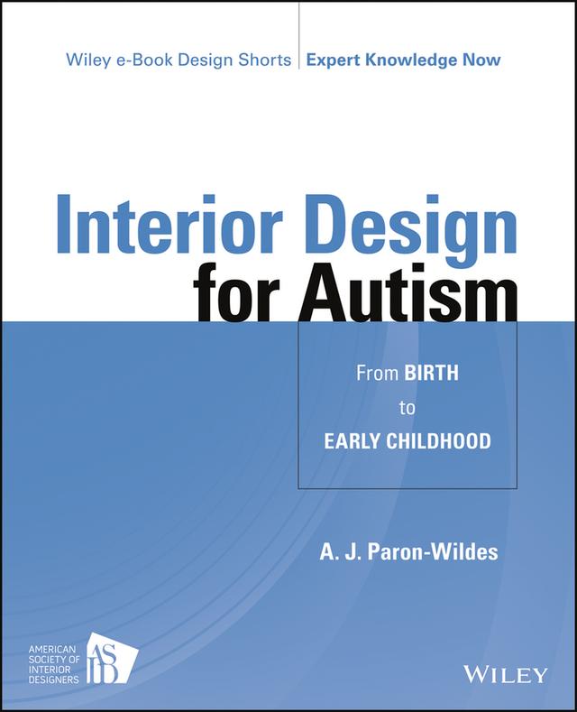 Interior Design for Autism from Birth to Early Childhood by A. J. Paron-Wildes